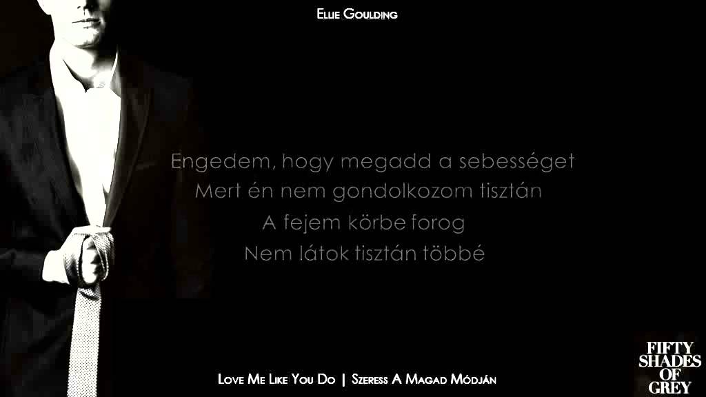 Ellie Goulding - Love Me Like You Do | Szeress A Magad Módján (Magyar felirat)