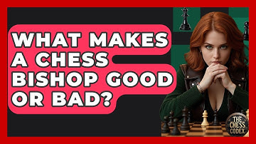 What Makes A Chess Bishop Good Or Bad? - The Chess Codex