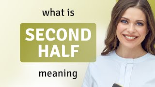 Second half • meaning of SECOND HALF