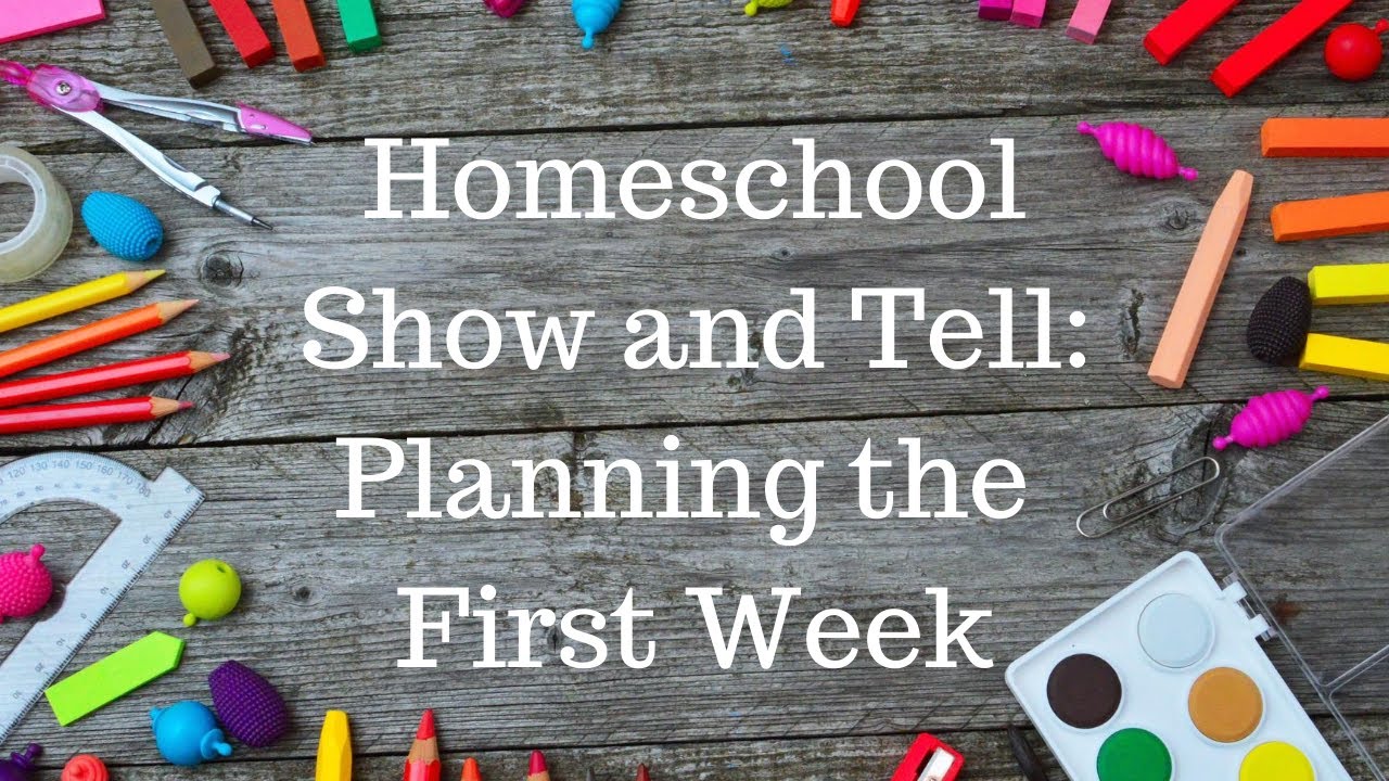 Homeschool Show And Tell Planning The First Week YouTube