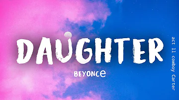 Beyoncé - DAUGHTER (Lyrics)