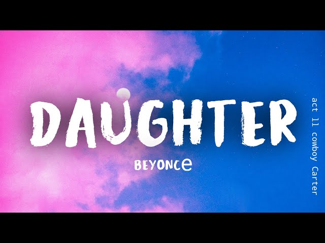 Beyoncé - DAUGHTER (Lyrics) class=