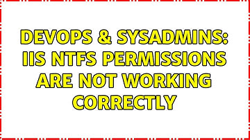 DevOps & SysAdmins: IIS NTFS Permissions are not working correctly