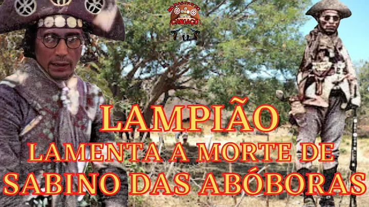 LAMPIO CHORA A MORTE DO CANGACEIRO SABINO DAS ABBO...