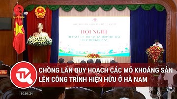 Chồng lấn quy hoạch các mỏ khoáng sản lên công trình hiện hữu ở Hà Nam