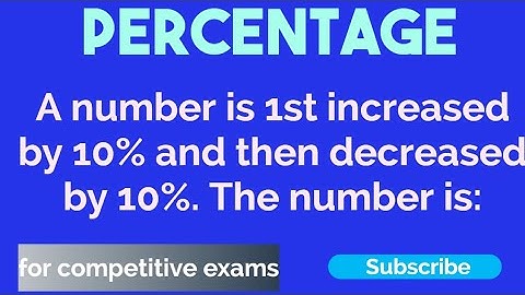 A number is 1st increased by 10% and then decreased by 10%. The number is