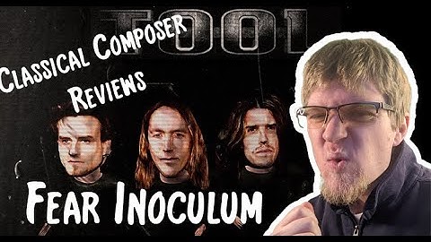 Classical Composer Reviews TOOL: Fear Inoculum. A Composer