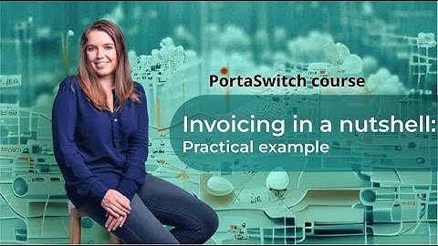 Invoicing configuration with a practical example: Invoicing in a nutshell: PortaSwitch 101 course