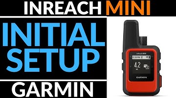 Initial Setup - Garmin InReach Mini Tutorial - Getting Started