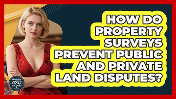 How Do Property Surveys Prevent Public And Private Land Disputes? - Avoiding Common Legal Mistakes