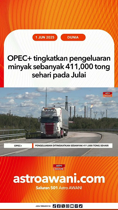 OPEC tingkatkan pengeluaran minyak sebanyak 411,000 tong sehari pada Julai