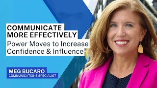 Communicate More Effectively: Power Moves to Increase Confidence and Influence ​