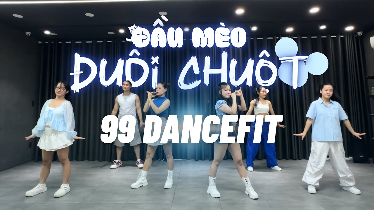 ĐẦU MÈO ĐUÔI CHUỘT | EM XINH SAY HI | DANCEFIT | 99 CHOREO