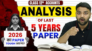 Class 12 Accounts: Last 5 Year Paper Analysis 🔥 इस बार Accounts का Paper कैसा आएगा?