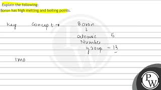 Explain the following: Boron has high melting and boiling points.