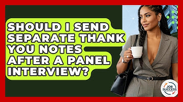 Should I Send Separate Thank You Notes After A Panel Interview? - Job Success Network