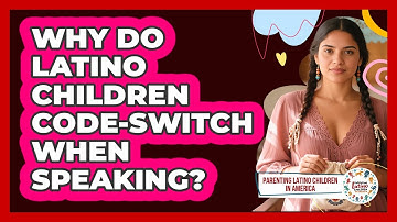 Why Do Latino Children Code-switch When Speaking? - Parenting Latino Children in America