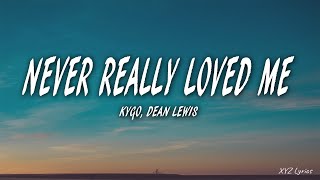 Kygo - Never Really Loved Me (Lyrics) feat. Dean Lewis