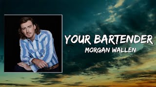Morgan Wallen - Your Bartender  (lyrics)