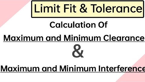 Maximum Clearance and Minimum Clearance  | Maximum Interference And Minimum Interference |