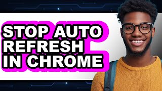 Famous How to Stop Auto Refresh in Chrome - Full Guide Net Worth