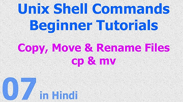 07 - Unix | Linux Shell - Copy | Move | Rename Files - cp | mv script commands - Hindi