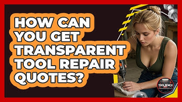 How Can You Get Transparent Tool Repair Quotes? - ToolBench Pros
