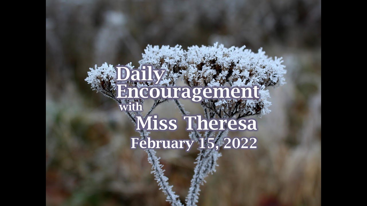 Daily Encouragement with Miss Theresa - February 15, 2022