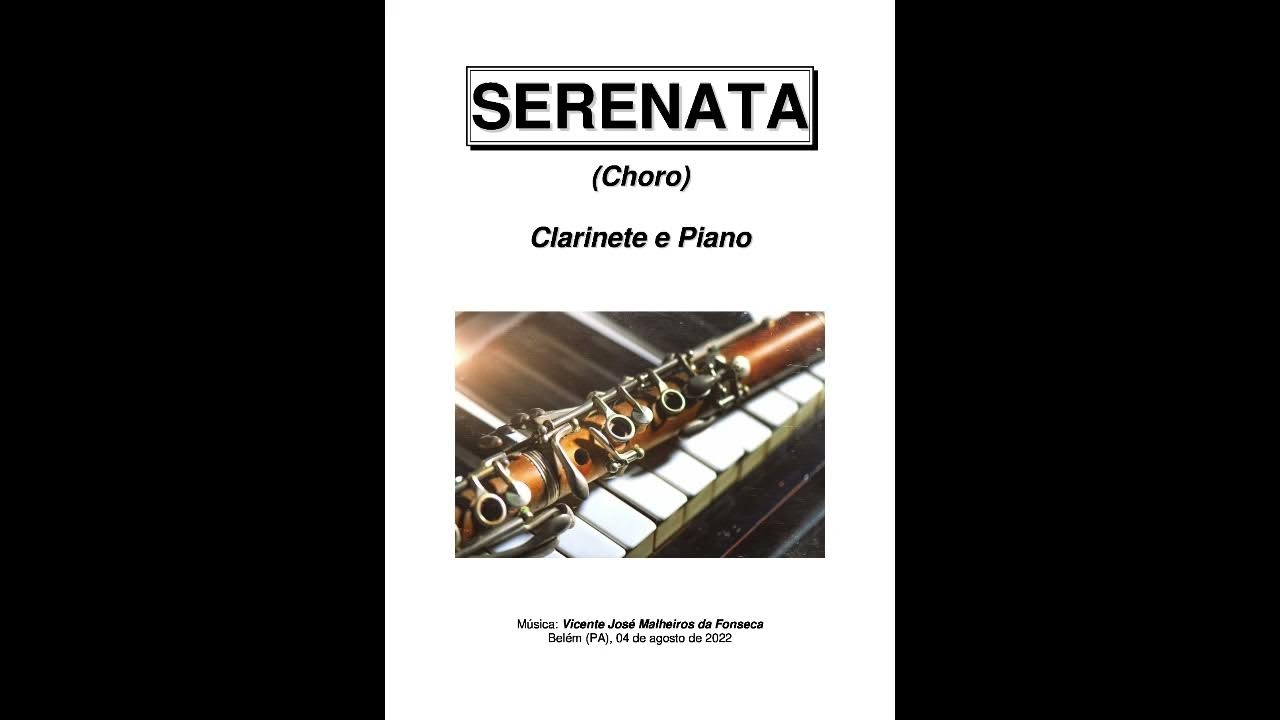 SERENATA - Choro (Vicente Malheiros da Fonseca) - Clarinete e Piano SERENATA - Choro (Vicente Malheiros da Fonseca) - Clarinete e Piano