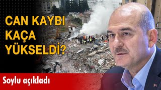 Soylu açıkladı: Depremde can kaybı kaça yükseldi?