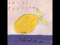 Small Factory - What to Want