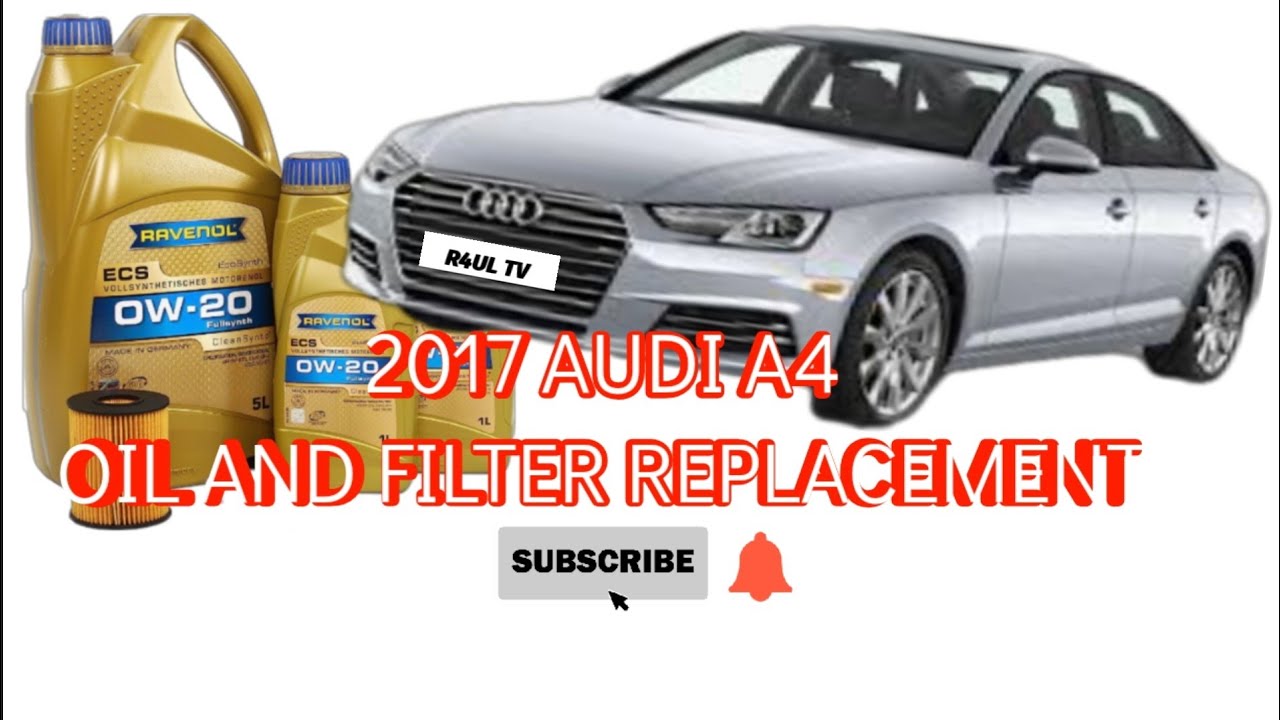 2017 AUDI A4 OIL FILTER & ENGINE OIL REPLACMENT