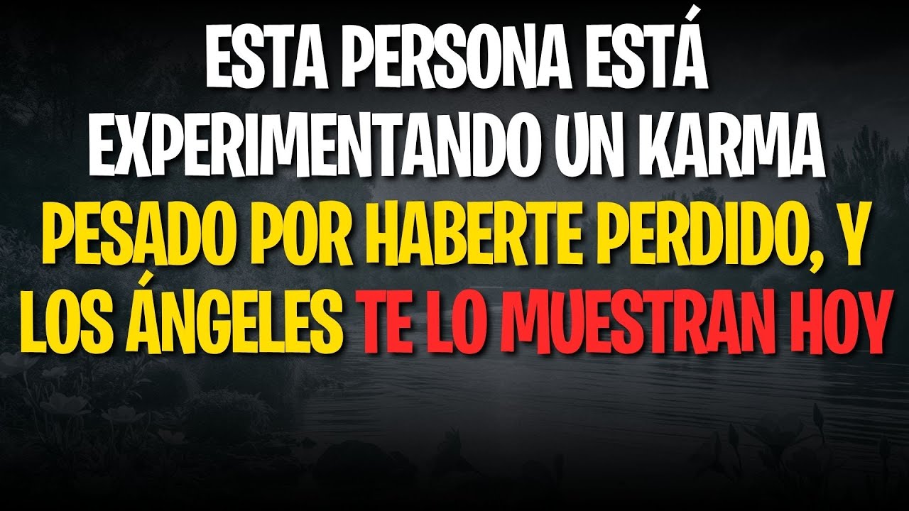 ESTA PERSONA ESTÁ EXPERIMENTANDO UN KARMA PESADO POR HABERTE PERDIDO, Y LOS ÁNGELES TE LO MUESTRAN..