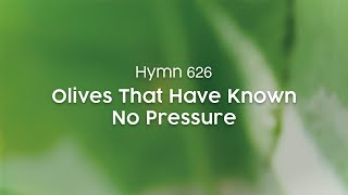 Olives That Have Known No Pressure - Hymn 626