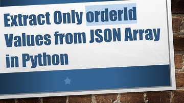 Extract Only orderId Values from JSON Array in Python