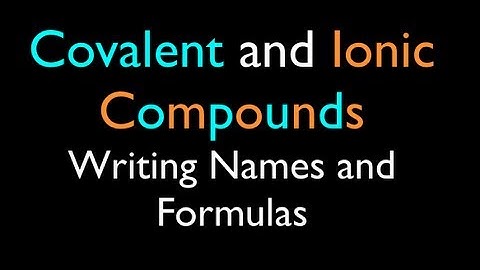 Ionic and Covalent Compounds: Writing Names and Formulas