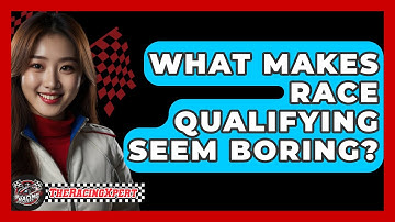 What Makes Race Qualifying Seem Boring? - The Racing Xpert