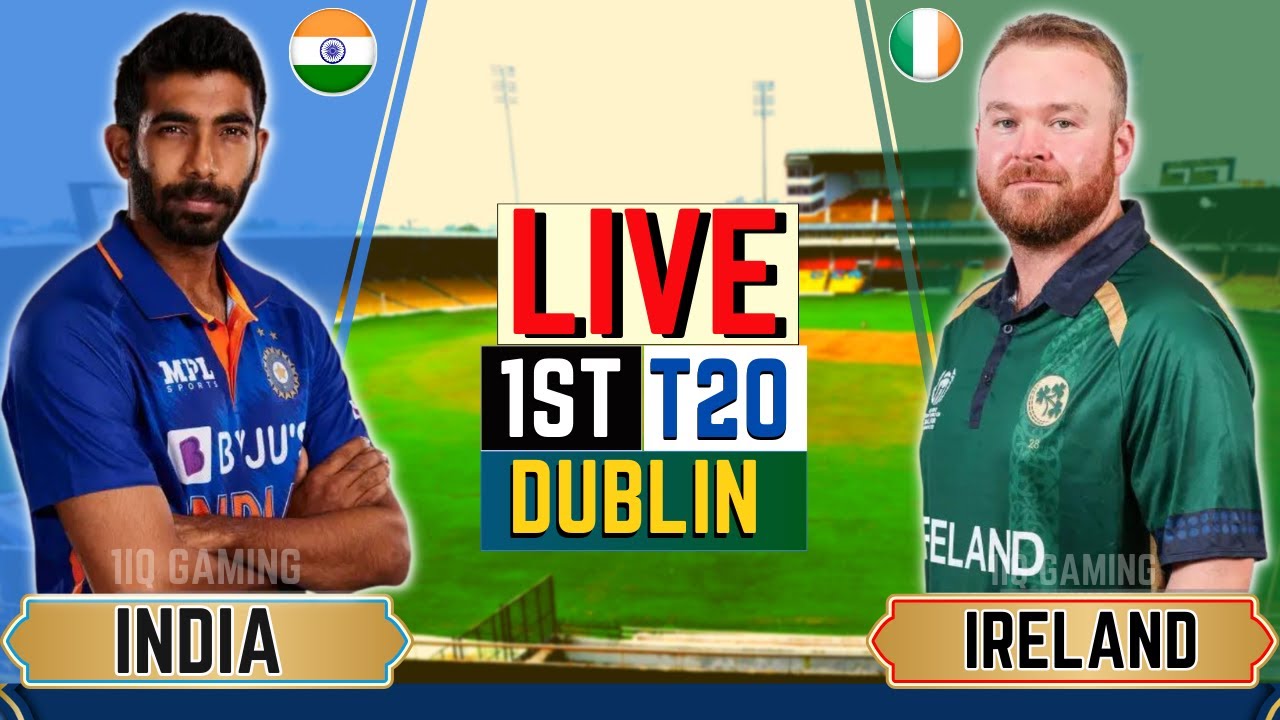 livestream Live Match Today IND vs IRE 1st T-20, IND vs IRE 2023 Live Score and Commentary