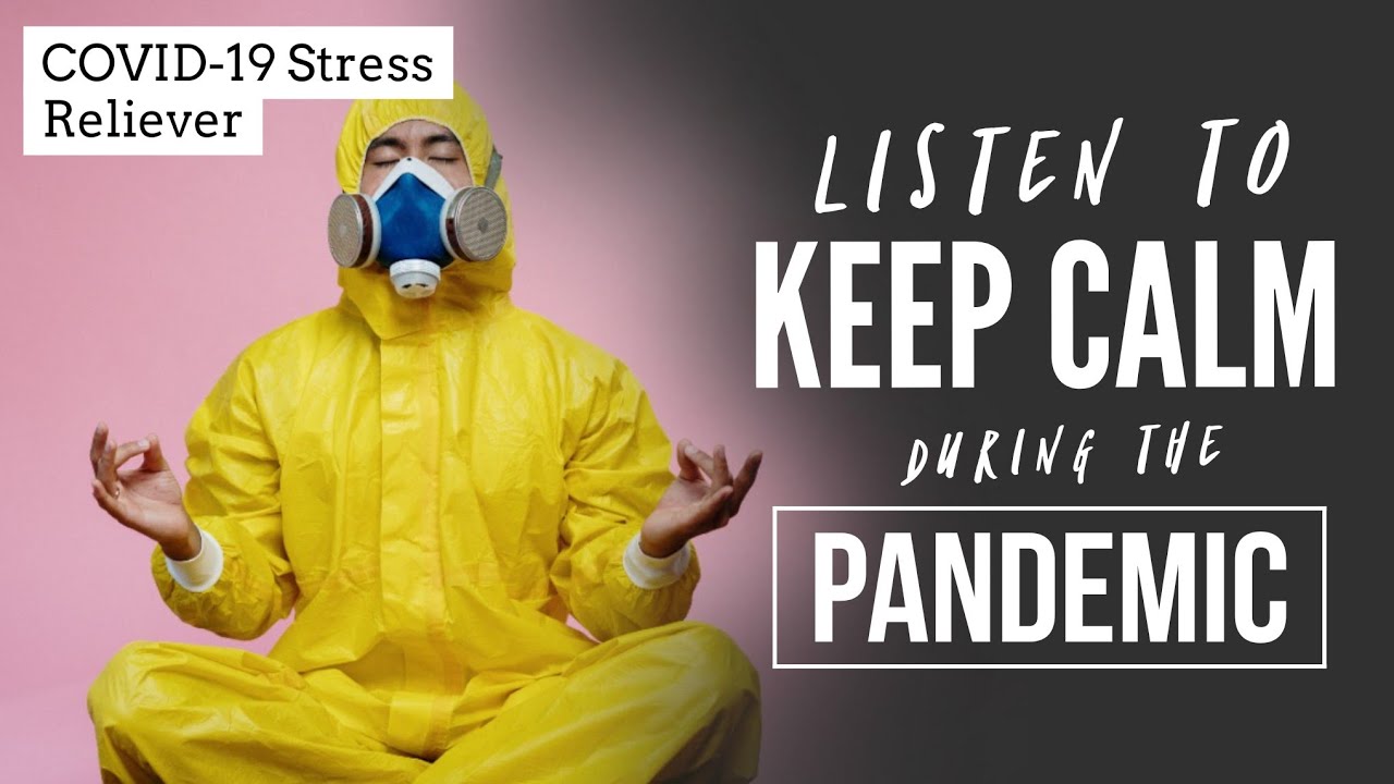 How to Stay Calm during the Pandemic [Try listening for 5 minutes ...