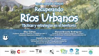 Conversatorio Recuperando Ríos Urbanos: Tácticas y estrategias en el territorio
