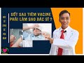 SỐT SAU TIÊM VACINE PHẢI LÀM SAO BÁC SĨ ? #SHORT