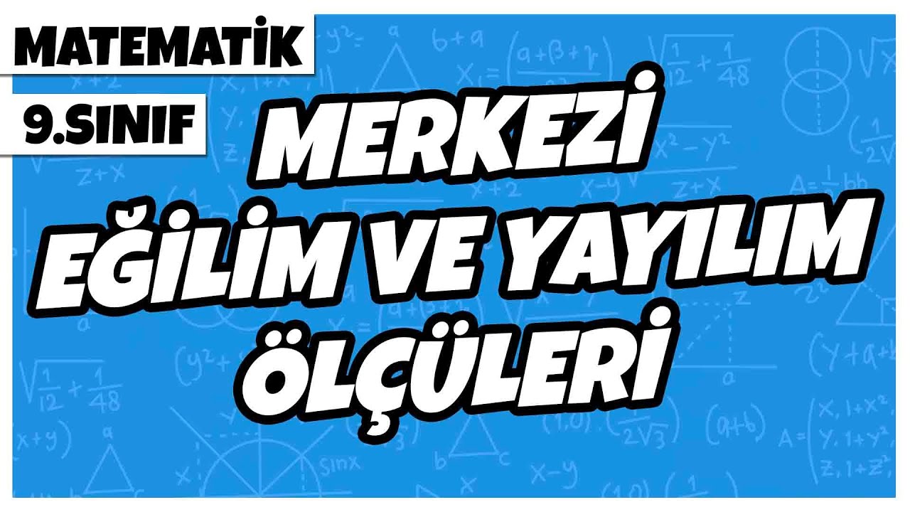 9. Sınıf Matematik - Merkezi Eğilim ve Yayılım Ölçüleri | 2022