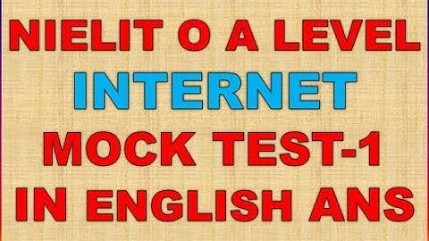 NIELIT O A LEVEL INTERNET AND WEB DESIGN M2-R4 MOCK TEST-1 IN ENGLISH ANS