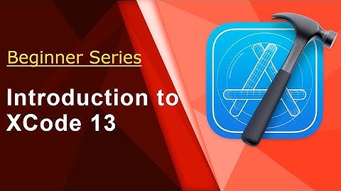 Beginner Introduction to Xcode 13
