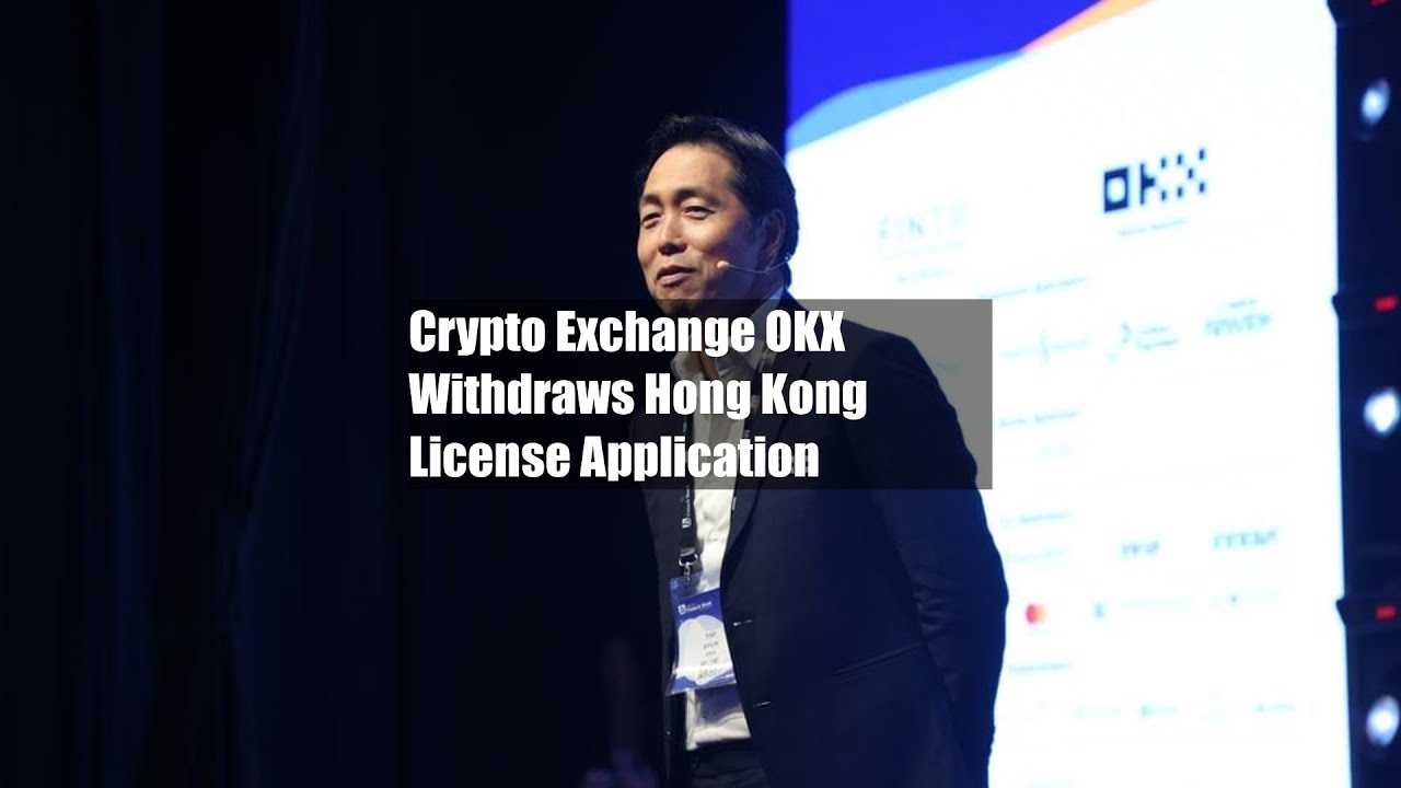 Crypto Exchange OKX Withdraws Hong Kong License Application - YouTube