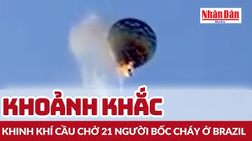 Khoảnh khắc khinh khí cầu chở 21 người bốc cháy ở Brazil | Báo Nhân Dân