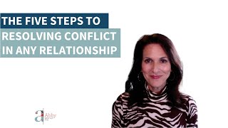The Five Steps to Resolving Conflict in Any Relationship