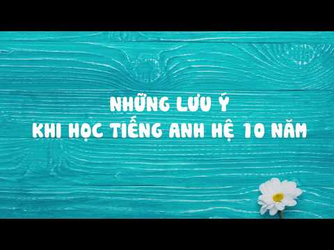 Tiếng Anh Hệ 10 Năm Là Gì - Lưu ý khi học Tiếng Anh hệ 10 năm - Cô Nguyễn Thị Mai Hương - HOCMAI