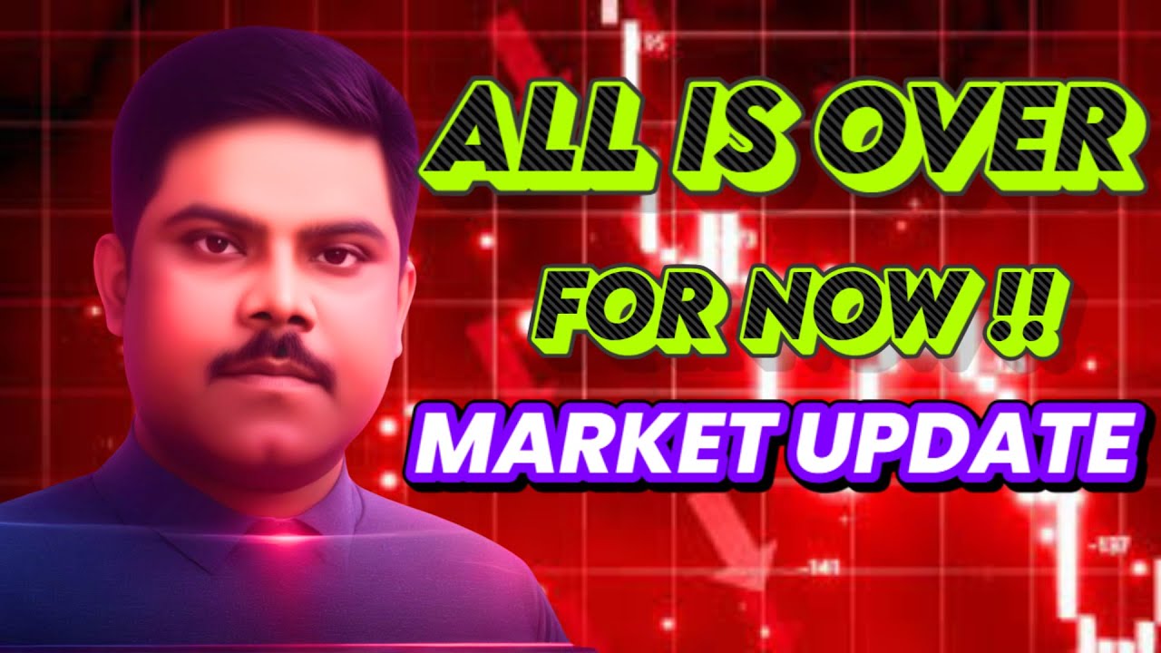 ALL IS OVER FOR NOW I  CRYPTO UPDATE