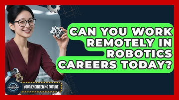 Can You Work Remotely in Robotics Careers Today? - Your Engineering Future